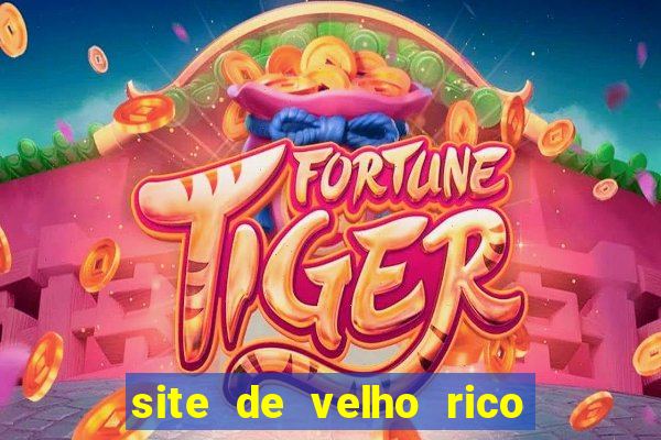 site de velho rico para ganhar pix